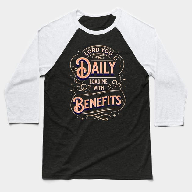 Lord, You daily load me with benefits (Ps. 68:19). Baseball T-Shirt by Seeds of Authority